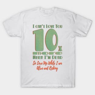 Love 10x More - v1 T-Shirt